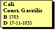 Text Box: Cali
Const. Gavrilis
B 1785
D 17-11-1853
